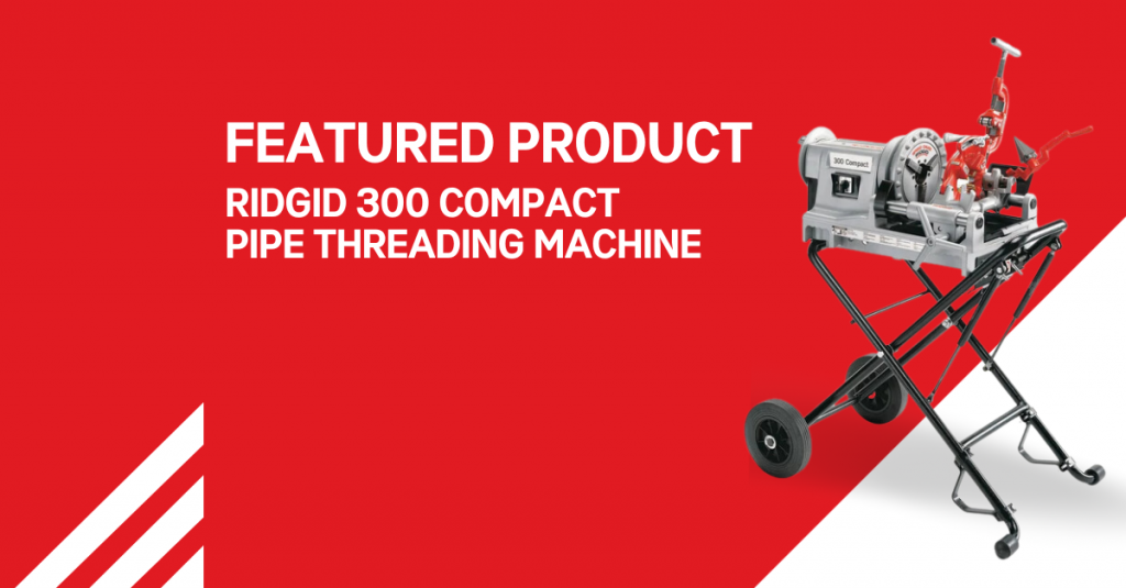 Featured Product: The RIDGID 300 Compact Pipe Threader